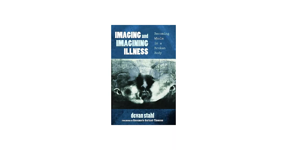 Imaging and Imagining Illness: Becoming Whole in a Broken Body | 拾書所