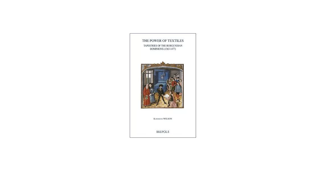 The Power of Textiles: Tapestries of the Burgundian Dominions (1363-1477) | 拾書所