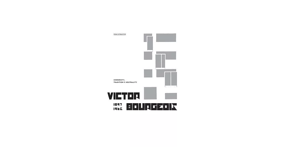 Victor Bourgeois: Modernity, Tradition & Neutrality | 拾書所