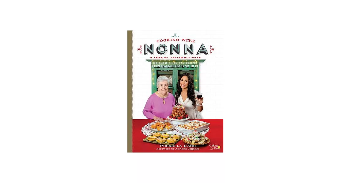 Cooking with Nonna: A Year of Italian Holidays: 130 Classic Holiday Recipes from Italian Grandmothers | 拾書所