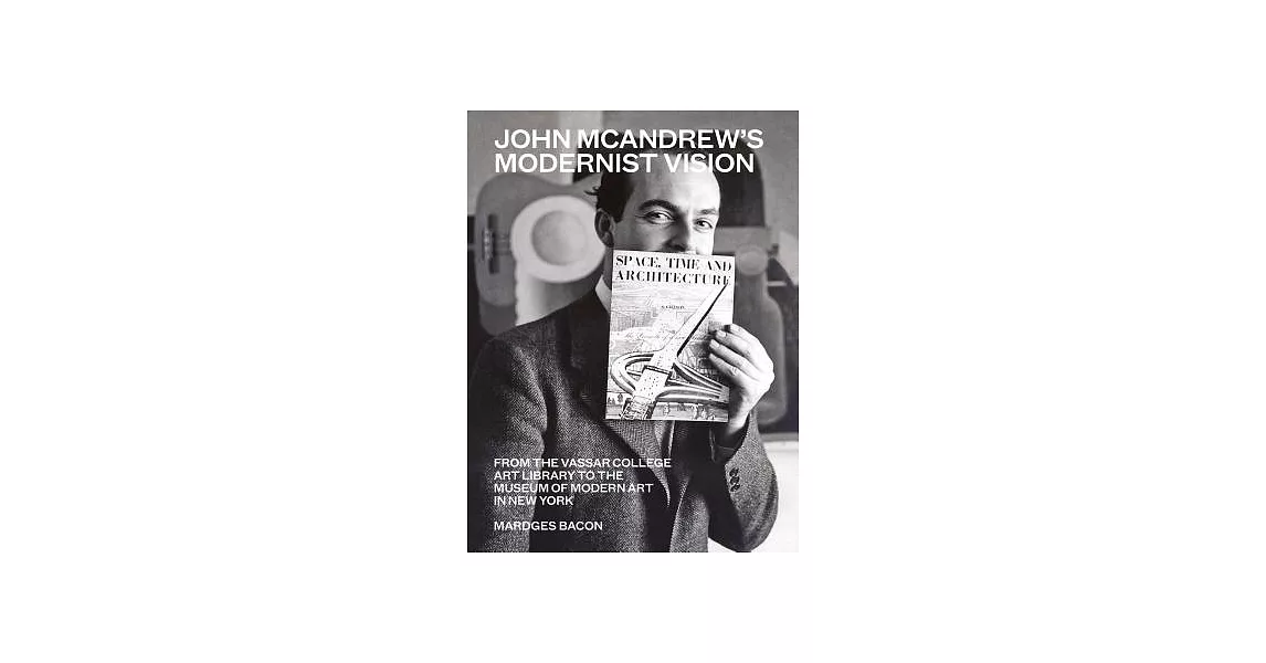 John McAndrew’s Modernist Vision: From the Vassar College Art Library to the Museum of Modern Art in New York | 拾書所