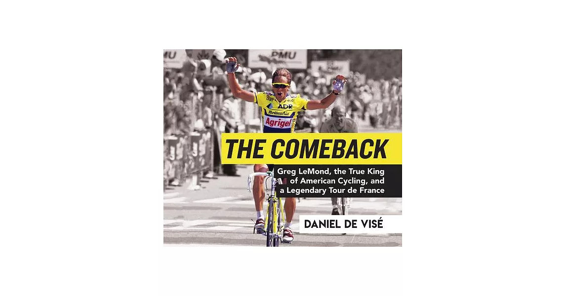 The Comeback: Greg Lemond, the True King of American Cycling, and a Legendary Tour de France | 拾書所