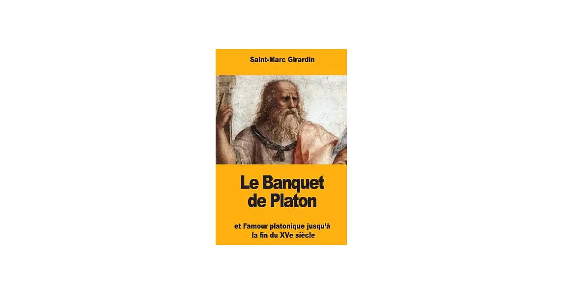 Le Banquet de Platon: et l’amour platonique jusqu’à la fin du XVe siècle | 拾書所