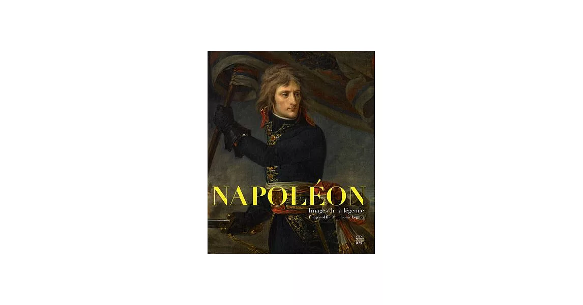 Napoléon: Images de la legend / Images of the Napoleonic Legend | 拾書所