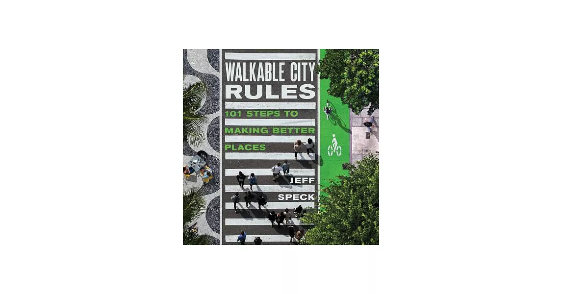 Walkable City Rules: 101 Steps to Making Better Places | 拾書所
