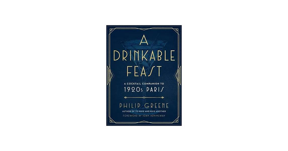 A Drinkable Feast: A Cocktail Companion to 1920s Paris | 拾書所