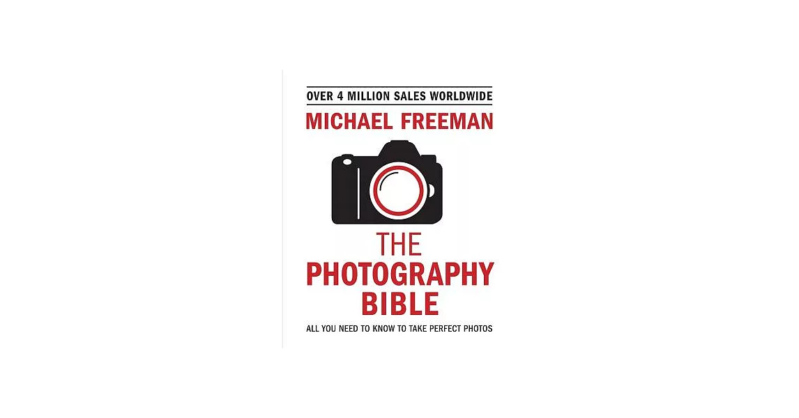 The Photography Bible: All You Need to Know to Take Perfect Photos | 拾書所