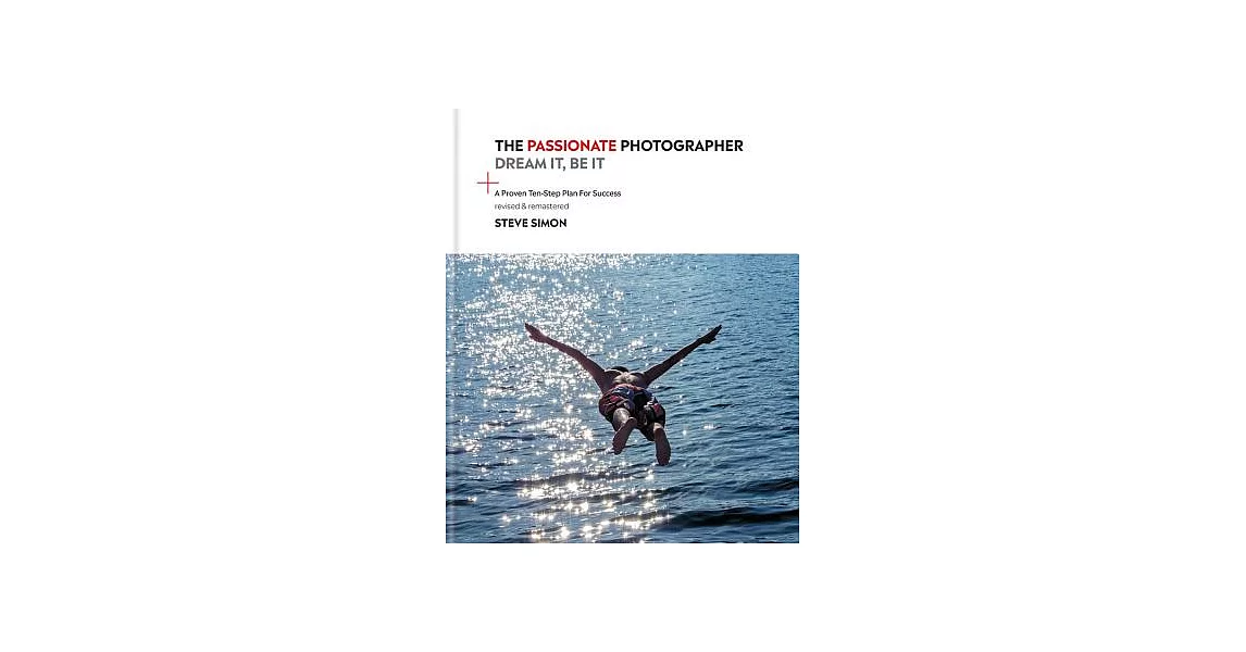 The Passionate Photographer 2nd Ed: Ten Steps Towards Becoming Great: The Remastered Edition of the Bestselling Classic Work for All Photographers | 拾書所