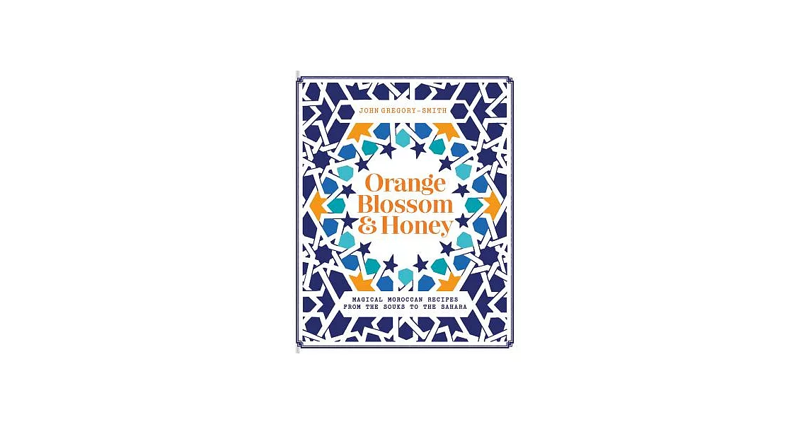 Orange Blossom & Honey: Magical Moroccan Recipes From the Souks to the Sahara | 拾書所