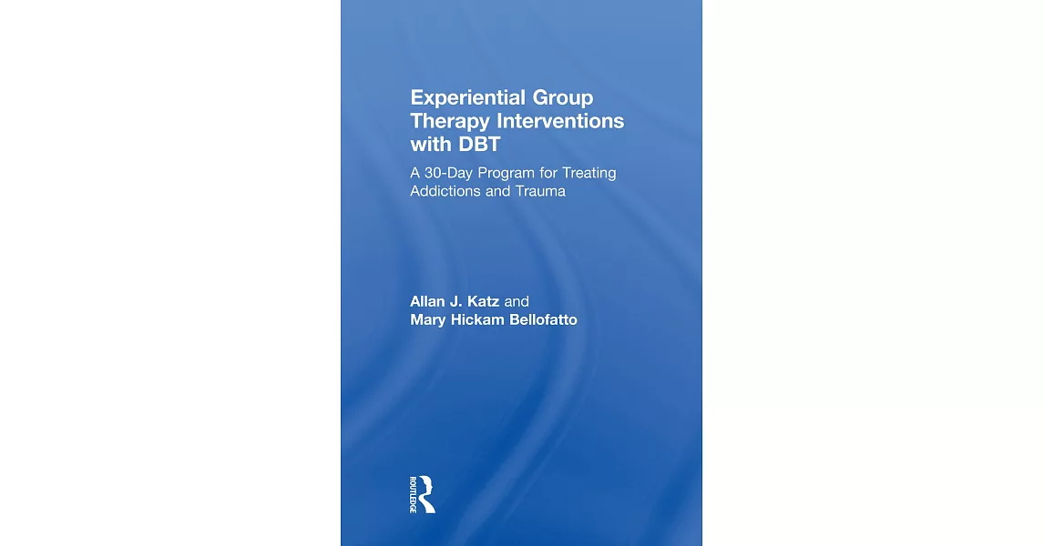 Experiential Group Therapy Interventions with Dbt: A 30-Day Program for Treating Addictions and Trauma | 拾書所