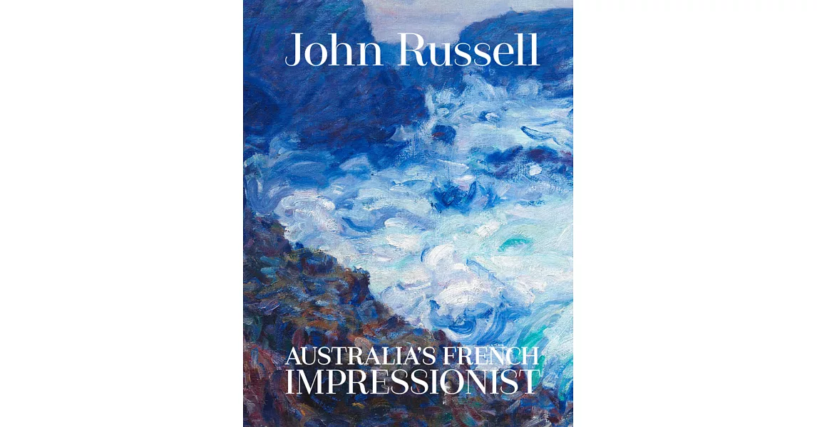 John Russell: Australia’s French Impressionist | 拾書所