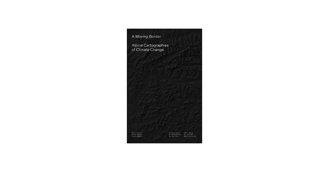 A Moving Border: Alpine Cartographies of Climate Change | 拾書所