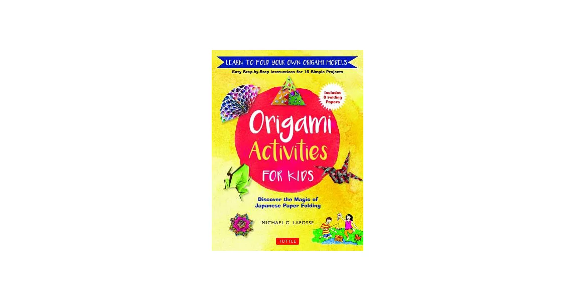 Origami Activities for Kids: Discover the Magic of Japanese Paper Folding, Learn to Fold Your Own Origami Models (Includes 8 Folding Papers) | 拾書所