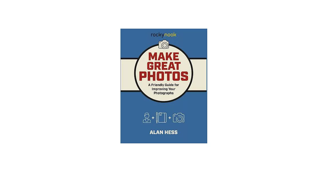 Make Great Photos: A Friendly Guide for Improving Your Photographs | 拾書所