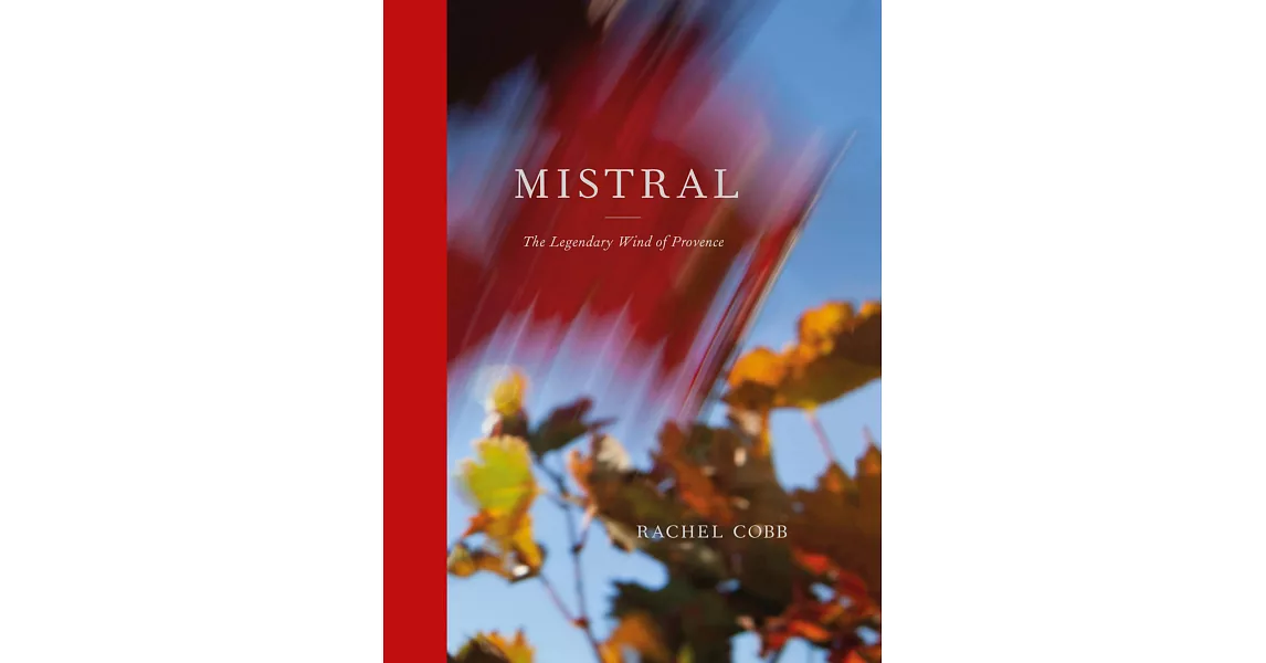 Rachel Cobb: Mistral: The Legendary Wind of Provence | 拾書所