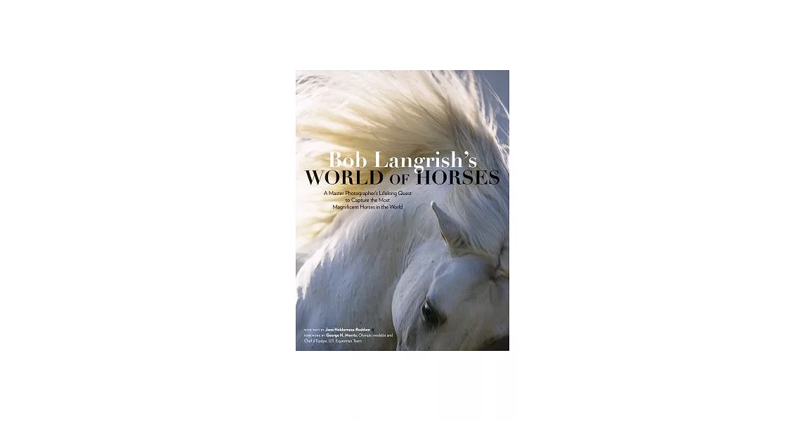 Bob Langrish’s World of Horses: A Master Photographer’s Lifelong Quest to Capture the Most Magnificent Horses in the World | 拾書所