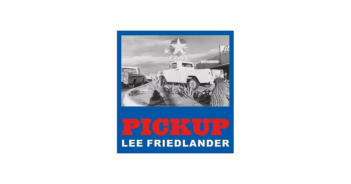 Lee Friedlander: Pickup | 拾書所