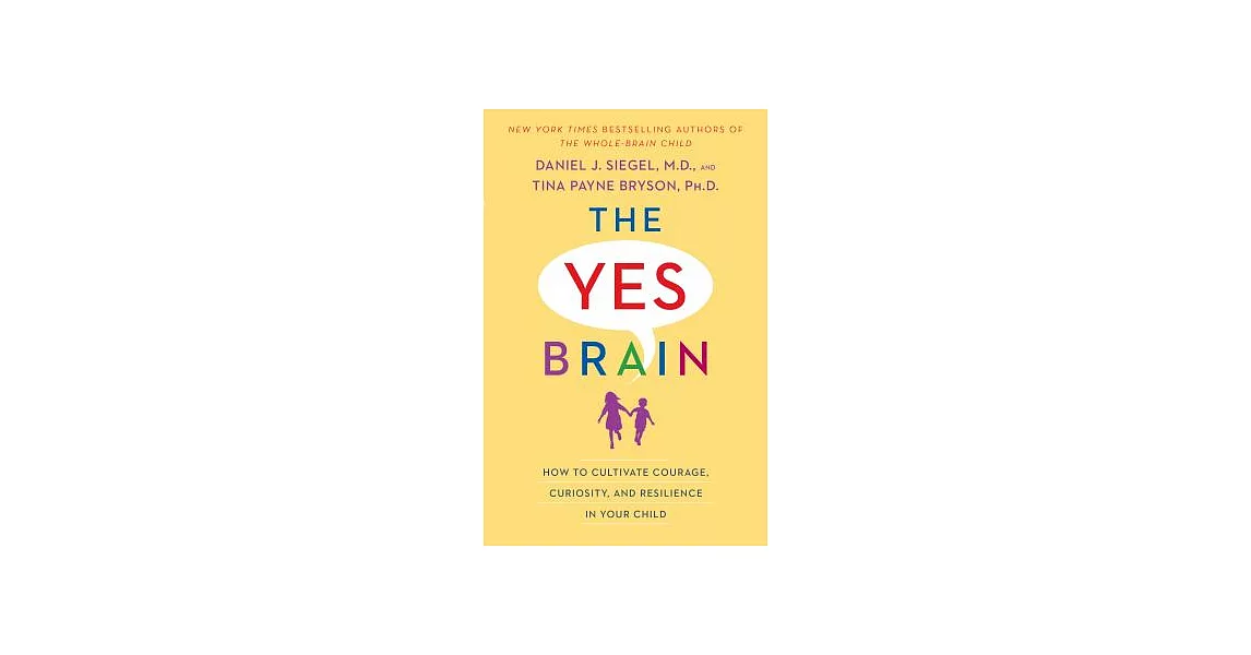 The Yes Brain: How to Cultivate Courage, Curiosity, and Resilience in Your Child | 拾書所