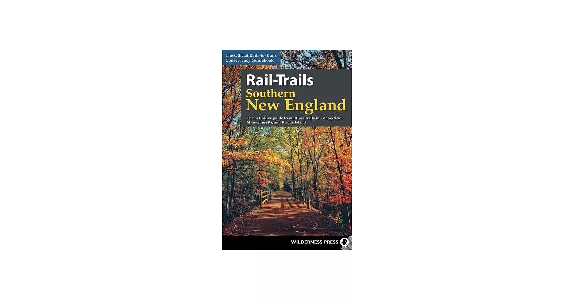 Rail-trails Southern New England: The Definitive Guide to Multiuse Trails in Connecticut, Massachusetts, and Rhode Island | 拾書所