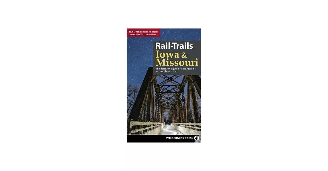 Rail-Trails Iowa & Missouri: The Definitive Guide to the Region’s Top Multiuse Trails | 拾書所