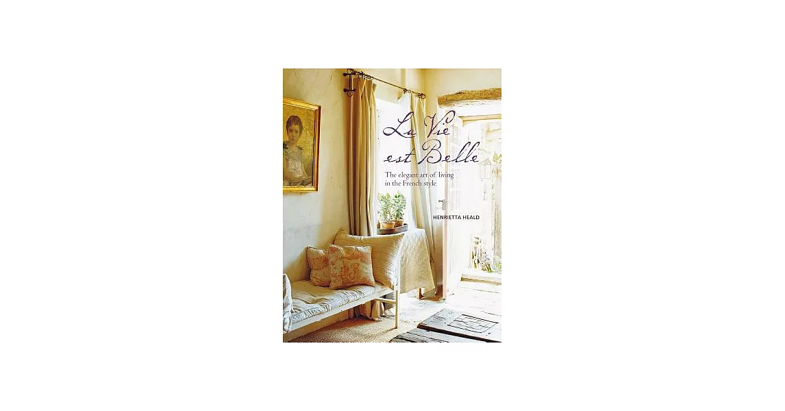 La Vie Est Belle: The Elegant Art of Living in the French Style | 拾書所