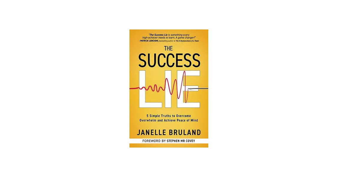 The Success Lie: 5 Simple Truths to Overcome Overwhelm and Achieve Peace of Mind | 拾書所