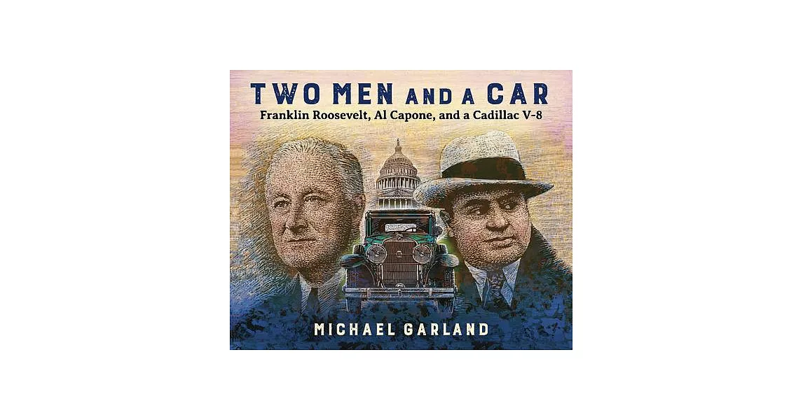 Two Men and a Car: Franklin Roosevelt, Al Capone, and a Cadillac V-8 | 拾書所