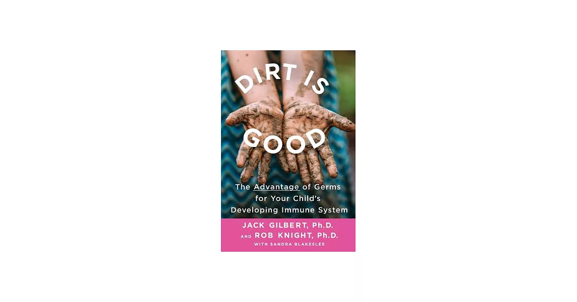 Dirt Is Good: The Advantage of Germs for Your Child’s Developing Immune System | 拾書所