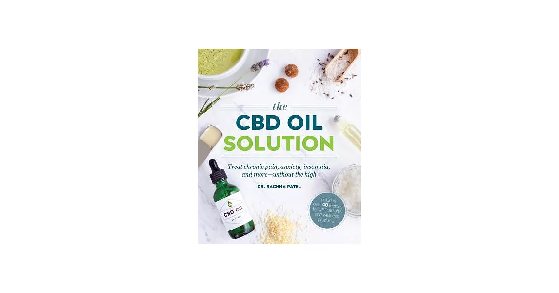 The CBD Oil Solution: Treat Chronic Pain, Anxiety, Insomnia, and More Wthout the High | 拾書所