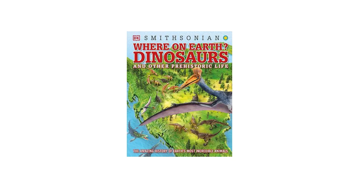Where on Earth?: Dinosaurs and Other Prehistoric Life | 拾書所