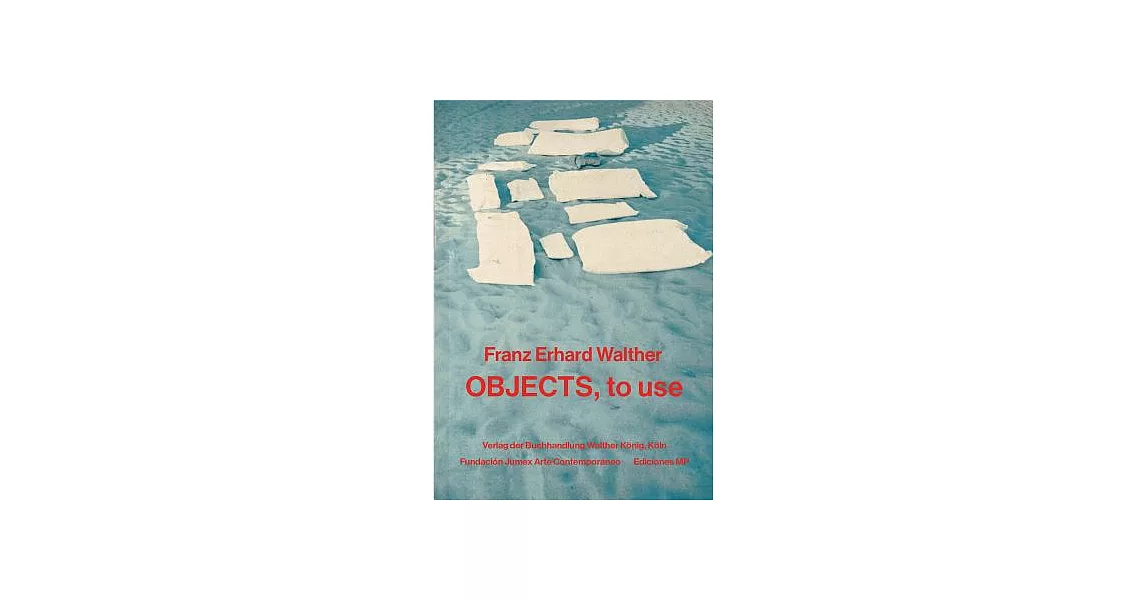 Franz Erhard Walther: Objects to Use, Instruments for Processes | 拾書所