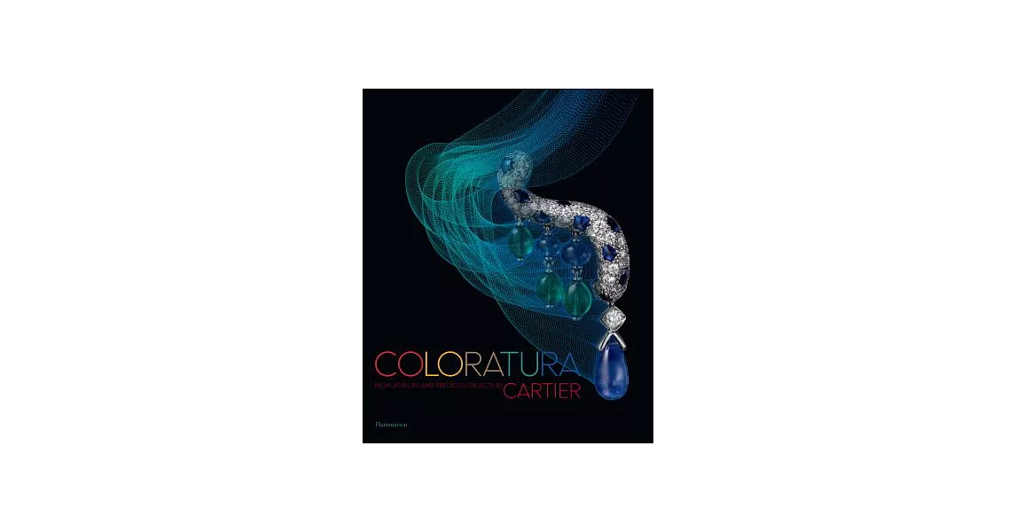 Coloratura: High Jewelry and Precious Objects by Cartier | 拾書所