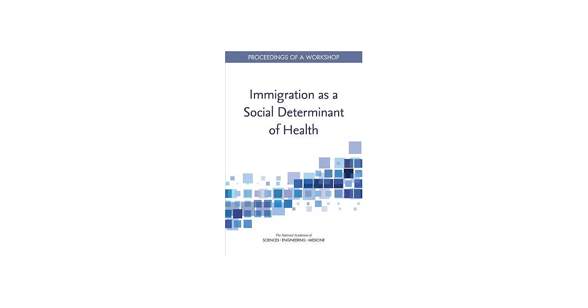 Immigration As a Social Determinant of Health: Proceedings of a Workshop | 拾書所
