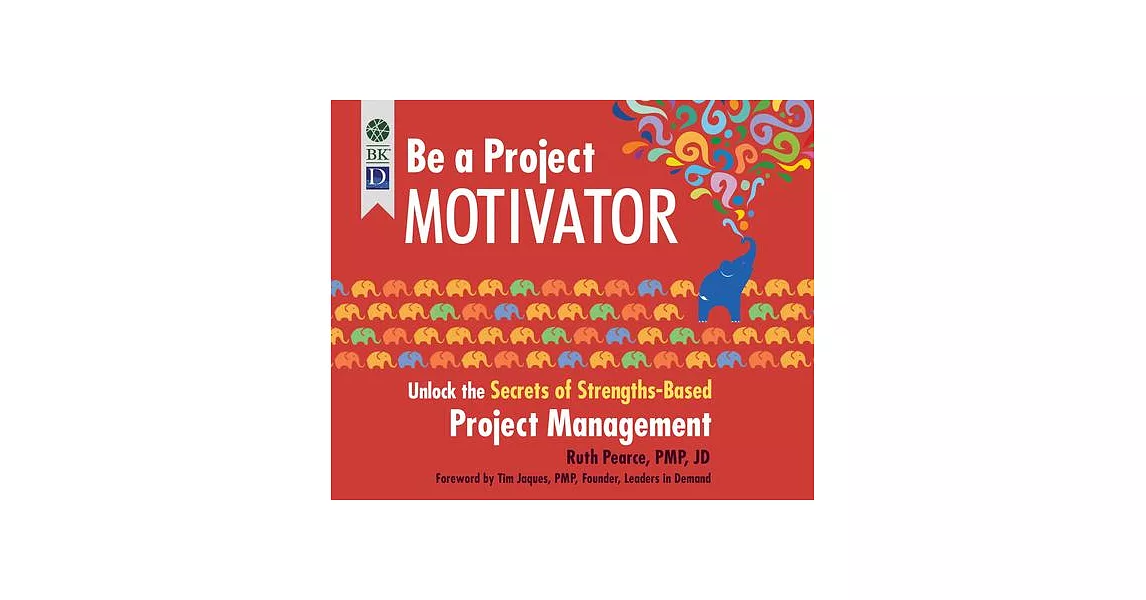 Be a Project Motivator: Unlock the Secrets of Strengths-Based Project Management | 拾書所