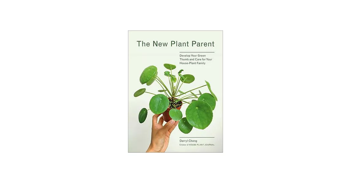The New Plant Parent: Develop Your Green Thumb and Care for Your House-Plant Family | 拾書所