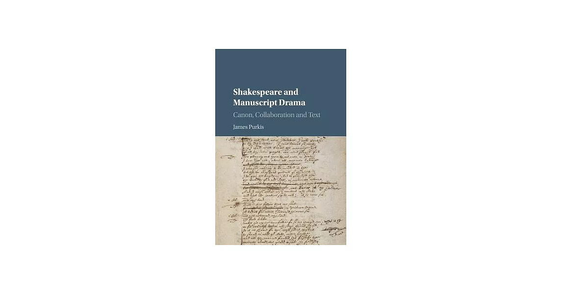 Shakespeare and Manuscript Drama: Canon, Collaboration and Text | 拾書所