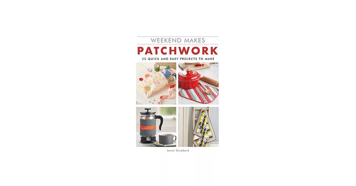 Weekend Makes Patchwork: 25 Quick and Easy Projects to Make | 拾書所