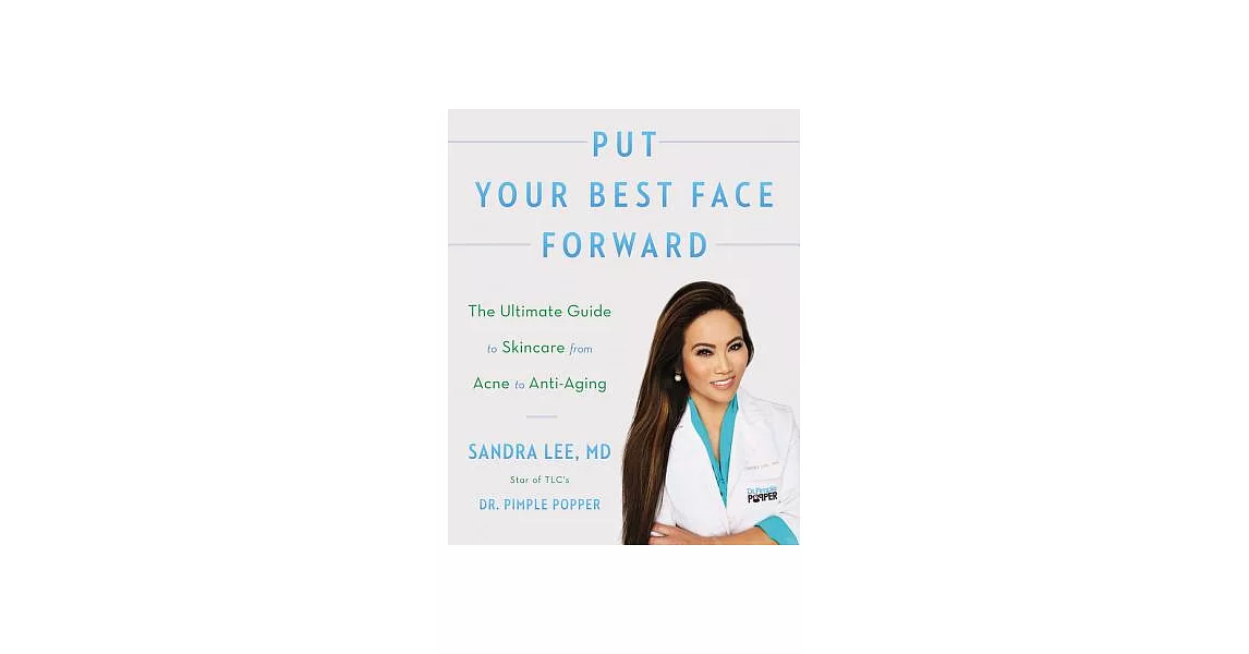 Put Your Best Face Forward: The Ultimate Guide to Skincare from Acne to Anti-Aging | 拾書所