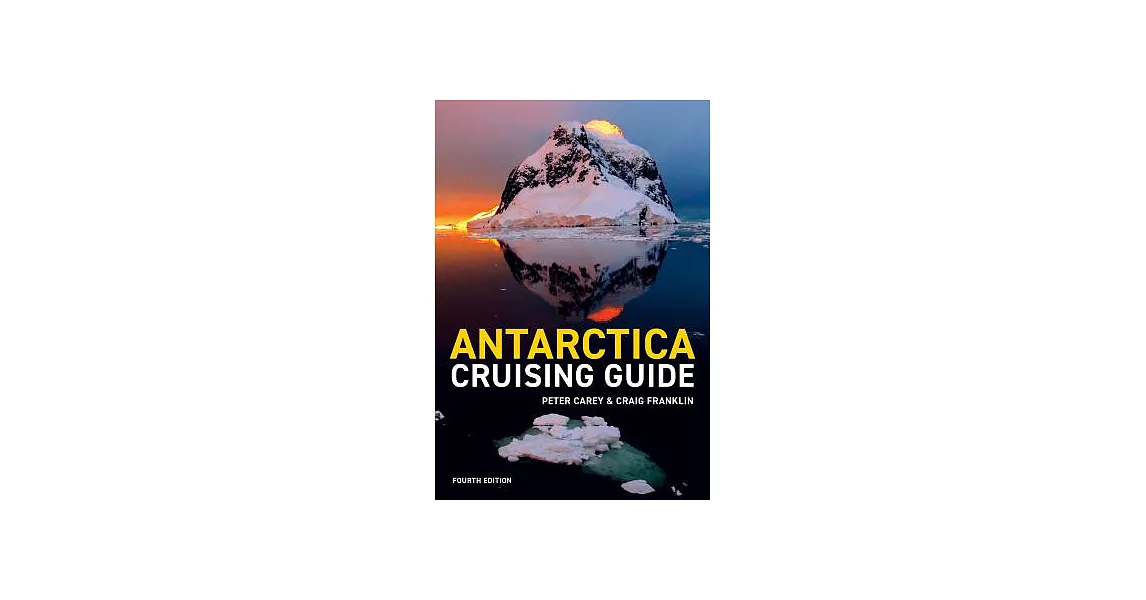 Antarctica Cruising Guide: Fourth Edition: Includes Antarctic Peninsula, Falkland Islands, South Georgia and Ross Sea | 拾書所