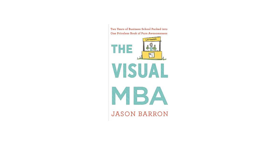 The Visual MBA: Two Years of Business School Packed into One Priceless Book of Pure Awesomeness | 拾書所