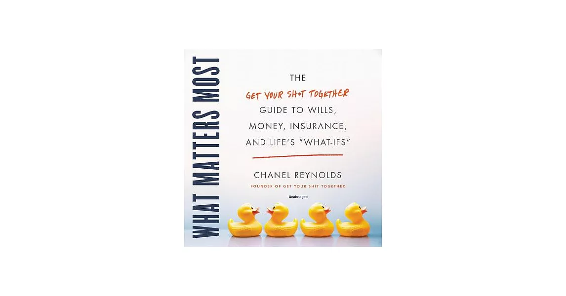 What Matters Most: The Get Your Sh*t Together Guide to Wills, Money, Insurance, and Life’s ＂What-ifs＂ | 拾書所