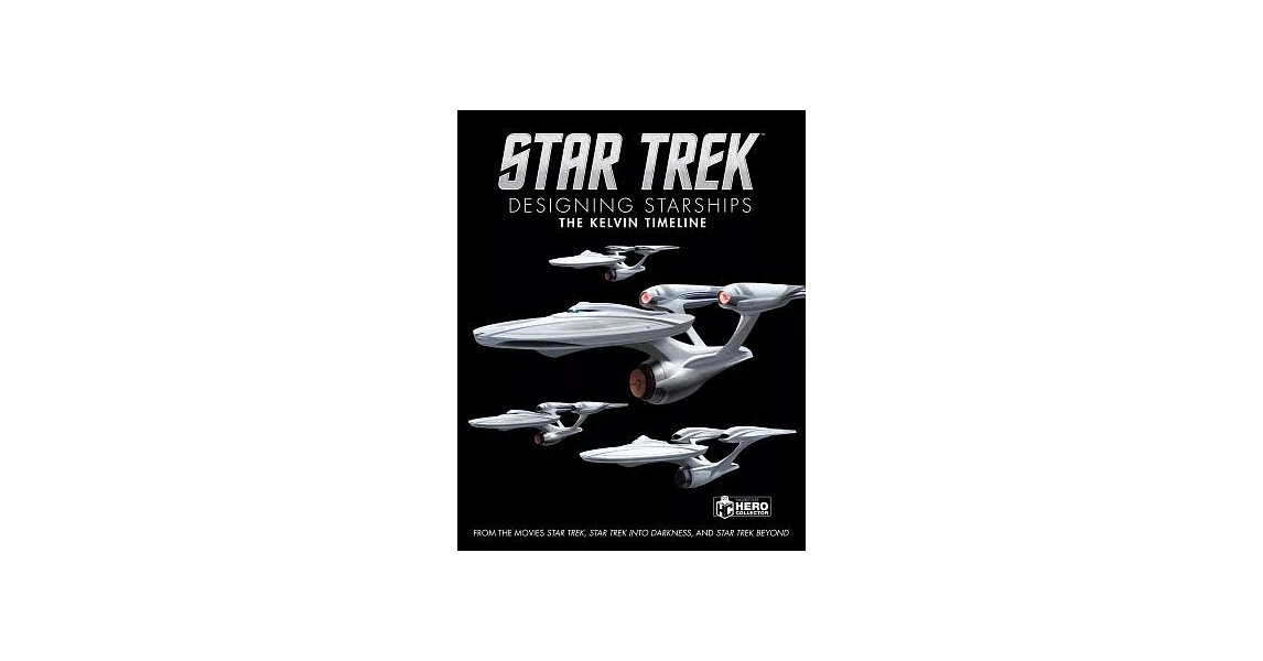 Star Trek Designing the Starships: The Kelvin Timeline | 拾書所