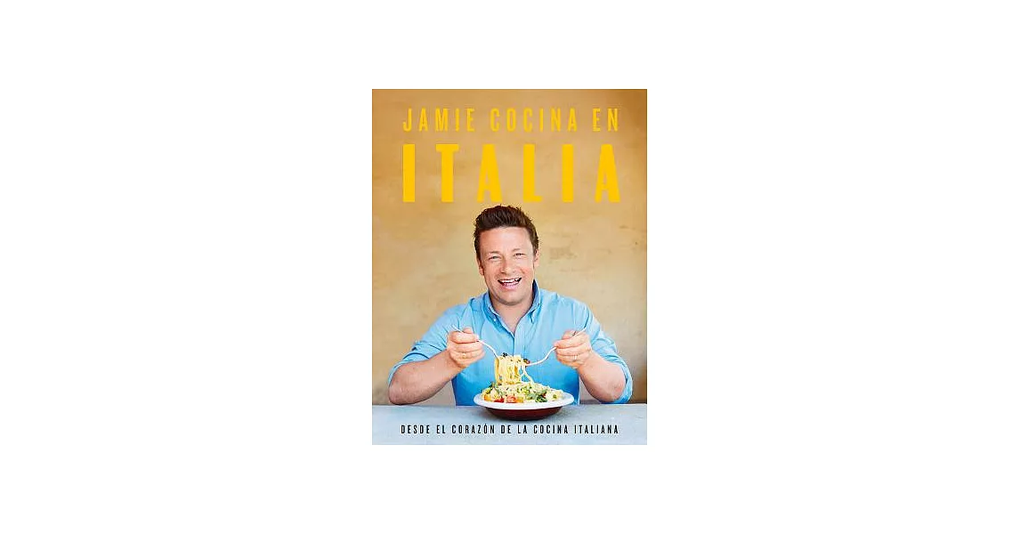 Jamie cocina en Italia / Jamie’s Italy: Desde el corazón de la cocina italiana / From the Heart of Italian Cuisine | 拾書所