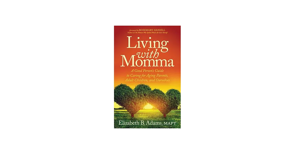 Living with Momma: A Good Person’s Guide to Caring for Aging Parents, Adult Children, and Ourselves | 拾書所
