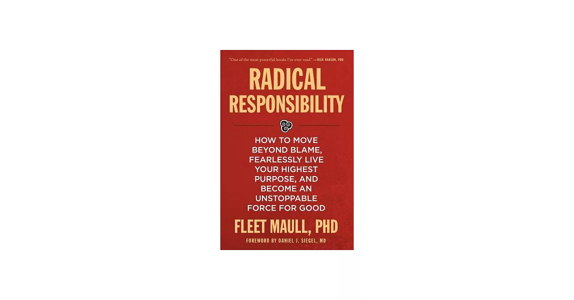 Radical Responsibility: How to Move Beyond Blame, Fearlessly Live Your Highest Purpose, and Become an Unstoppable Force for Good | 拾書所