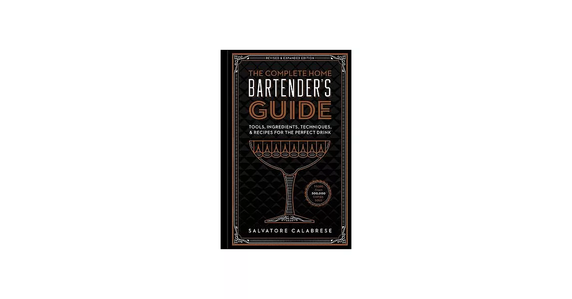 The Complete Home Bartender’s Guide: Tools, Ingredients, Techniques, & Recipes for the Perfect Drink | 拾書所