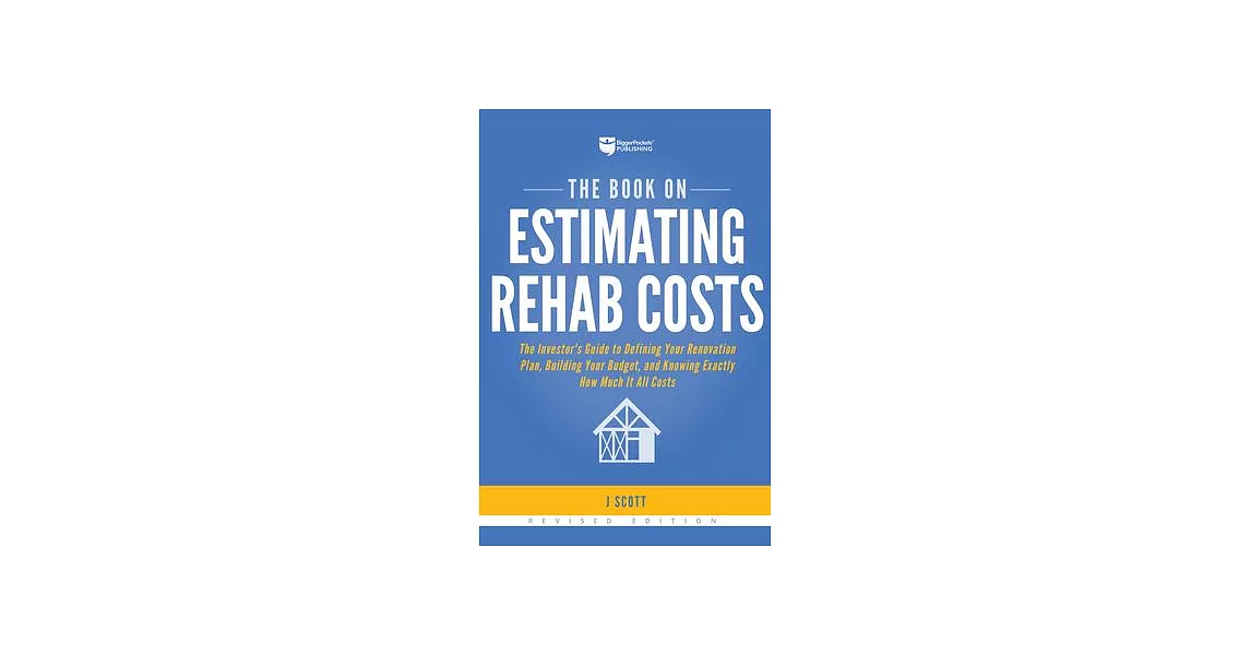 The Book on Estimating Rehab Costs: The Investor’s Guide to Defining Your Renovation Plan, Building Your Budget, and Knowing Exactly How Much It All C | 拾書所