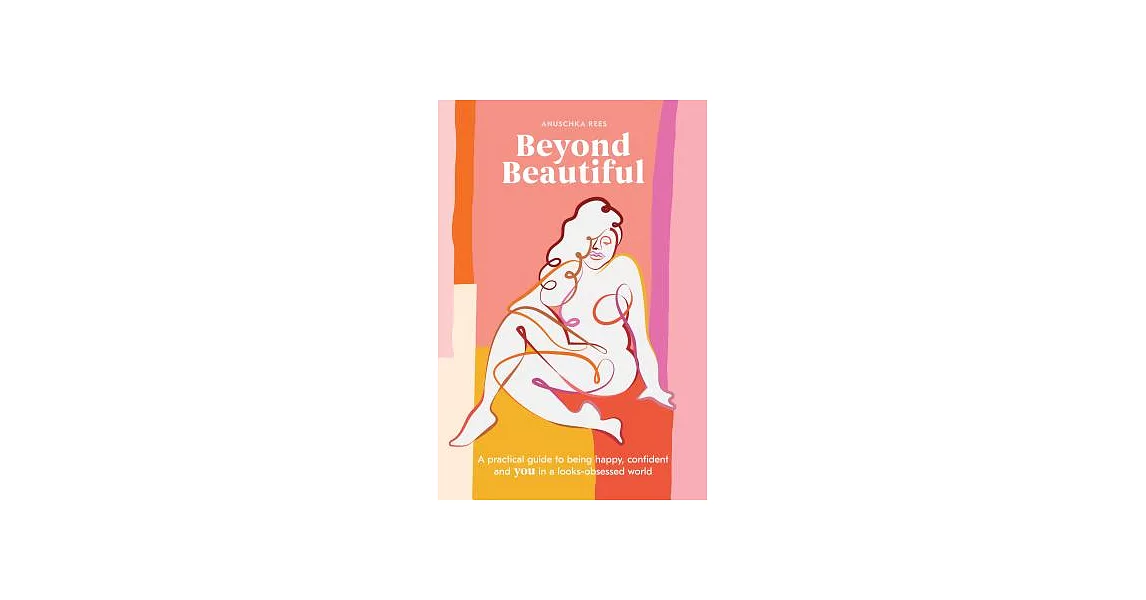 Beyond Beautiful: A Practical Guide to Being Happy, Confident, and You in a Looks-obsessed World | 拾書所