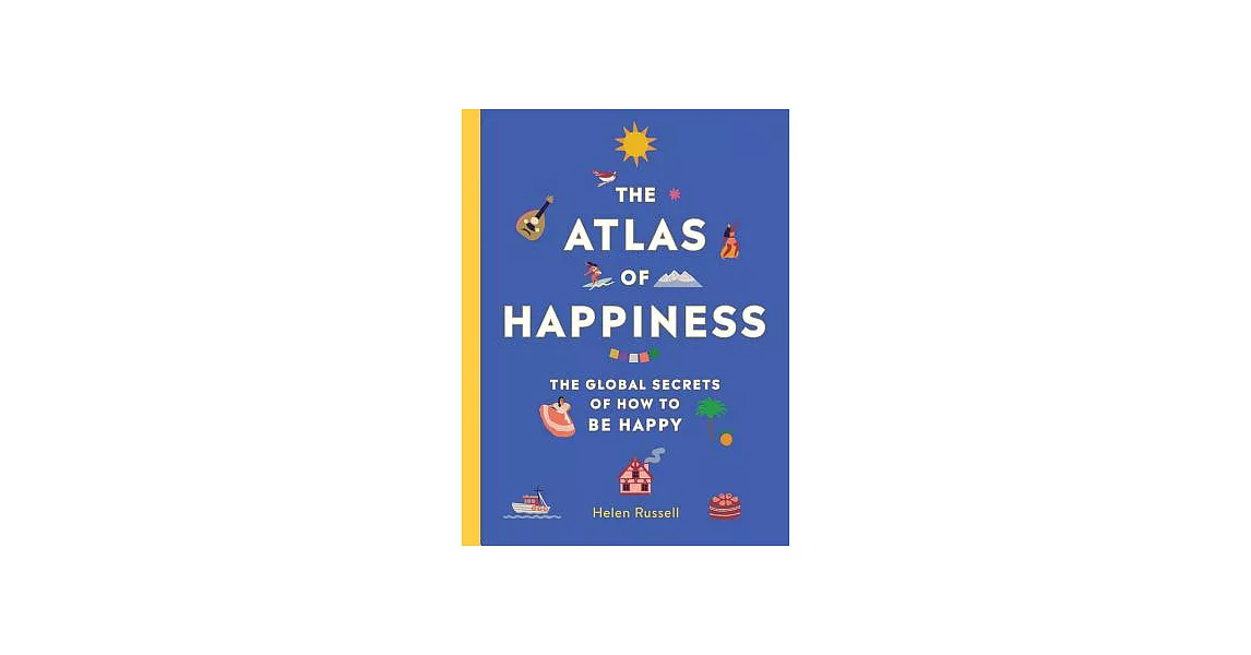 The Atlas of Happiness: The Global Secrets of How to Be Happy | 拾書所