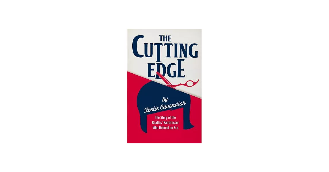 The Cutting Edge: The Story of the Beatles’ Hairdresser Who Defined an Era | 拾書所